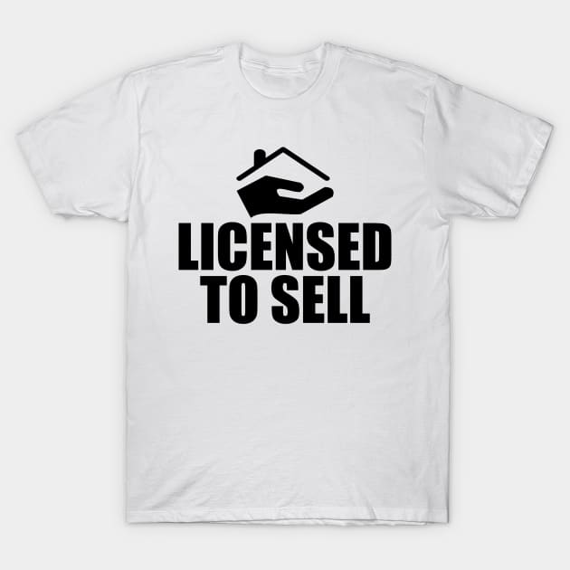 Real Estate Agent - Licensed To Sell T-Shirt by KC Happy Shop